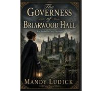 The Governess of Briarwood Hall: An Arabella Grey Mystery