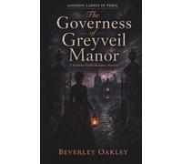 The Governess of Greyveil Manor: A Gripping Gothic Victorian Romance and Murder Mystery (London Ladies in Peril Mystery series)
