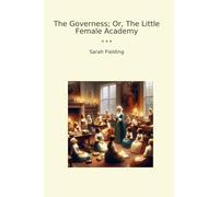 The Governess; Or, The Little Female Academy (Classic Books)