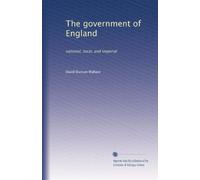 The government of England: national, local, and imperial