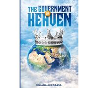 The Government of Heaven: A Christian Guide to Purpose, Spiritual Growth, Identity in Christ, and Kingdom Living