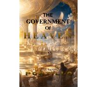 THE GOVERNMENT OF HEAVEN: Understanding Prayer Before The Cross, After The Resurrection, and Through Sonship Authority