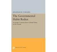 The Governmental Habit Redux: Economic Controls from Colonial Times to the Present (Princeton Legacy Library): 1141