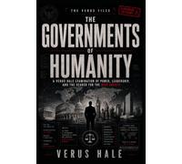 THE GOVERNMENTS OF HUMANITY: A Verus Hale Examination of Power, Leadership, and the Search for the Best Society
