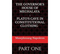 The Governor House of Meghalaya : Plato's Cave in Constitutional Clothing: Part One