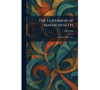 The Governor of Massachusetts: A Novel in Three Parts