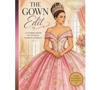 The Gown Edit: A Coloring Book of Elegance, Fashion & Royalty