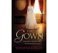 The Gown: Perfect for fans of The Crown! An enthralling tale of making the Queen's wedding dress