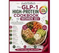 The GPL-1 High Protein Cookbook for Women 40+: Simple, High-Protein Recipes for Low Appetite, Nausea, Reflux & Constipation Support