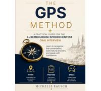 The GPS Method: A Practical Guide for the Luxembourgish Sproochentest Oral Interview (The GPS Method Series)