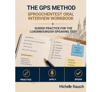 The GPS Method Sproochentest Oral Interview Workbook: Guided Practice for the Luxembourgish Sproochentest Oral Interview (The GPS Method Series)