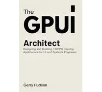 The GPUI Architect: Designing and Building 120FPS Desktop Applications for UI and Systems Engineers
