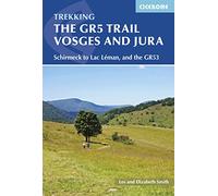 The GR5 Trail - Vosges and Jura: Wissembourg/Schirmeck to Lac Leman, GR5 and GR53 (International Trekking) [Idioma Inglés]: Schirmeck to Lac Léman, and the GR53