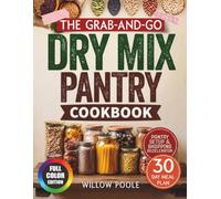The Grab-and-Go Dry Mix Pantry Cookbook: Quick, Clean, and Budget-Friendly Homemade Mixes for Easy Meals Anytime, a Stress-Free Pantry System, and a 30-Day Plan to Always Have Something Ready