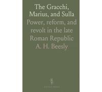 The Gracchi, Marius, and Sulla: Power, reform, and revolt in the late Roman Republic