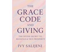 The Grace Code and Giving: The Divine Secret to Blessings & True Prosperity