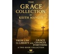 The Grace Collection: From Law to Liberty and Grace Changes Everything