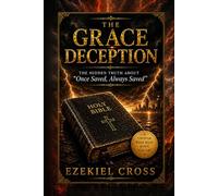 The Grace Deception: The Hidden Truth About “Once Saved Always Saved