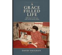 The Grace Filled Life: Reflections on God's Love, Faith, and the Journey Within