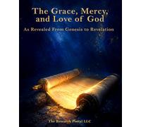 The Grace Mercy and Love of God: As revealed from Genesis to Revelation