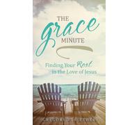 THE GRACE MINUTE: Finding Your Rest in the Love of Jesus