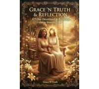 The Grace N Truth Reflection A 7-Day Devotional for the Woman of Faith: A 7-Day Journey from Longing to Fullness.