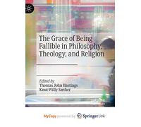 The Grace of Being Fallible in Philosophy, Theology, and Religion