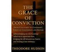 The Grace of Conviction: From Contempt to Covenant, Through Confession and Repair: 11 (The Return of The Christ Within)