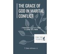 The Grace of God in Marital Conflict: I Thought All Was Fair in Love and War (Biblical Solutions Series)