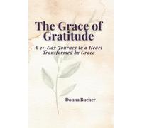 The Grace of Gratitude: A 21-Day Journey to a Heart Transformed by Grace