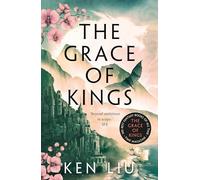 The Grace of Kings: Ken Liu: 1 (The Dandelion Dynasty)