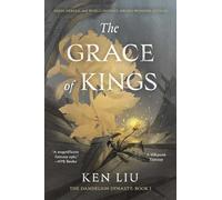 The Grace of Kings: Volume 1 (Dandelion Dynasty, The)
