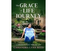 The Grace Of Life Journey: A collection Of Poetry Made By Faith