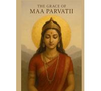 The Grace of Maa Parvati: Sacred Stories, Inner Strength, and the Power of Divine Feminine Energy (Little Ramayan Series)