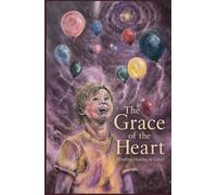 The Grace of the Heart: Finding Healing in Grief