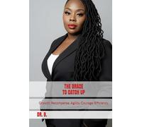 THE GRACE TO CATCH UP: Growth. Recompense. Agility. Courage. Efficiency.