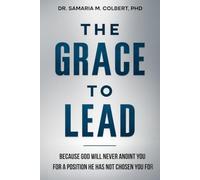 THE GRACE TO LEAD: BECAUSE GOD WILL NEVER ANOINT YOU FOR A POSITION HE HAS NOT CHOSEN YOU FOR.