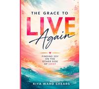 The Grace to Live Again: Finding Joy on the Other Side of Grief
