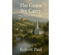 The Grace We Carry: Stories of Quiet Faith and Mercy