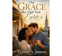 THE GRACE WE DID NOT EARN: A CHROSTIAN ROMANCE NOVEL: 4 (Hixville: Full of Faith)