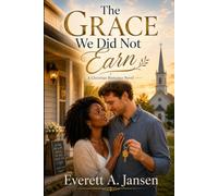 THE GRACE WE DID NOT EARN: A CHROSTIAN ROMANCE NOVEL (Hixville: Full of Faith)