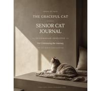 The Graceful Cat: Veterinarian-Developed Senior Cat Health Journal · The Six-Month Continuation · Picks Up From the Starter Volume and Continues the ... · Based on International Guidelines