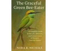 The Graceful Green Bee-Eater: A Complete Guide to the Life, Behavior, and Conservation of Nature’s Emerald Hunter