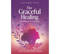 The Graceful Healing Workbook & Journal: A 12-W uided Journey for Emotional Wellness, Self-Healing, and Inner Renewal