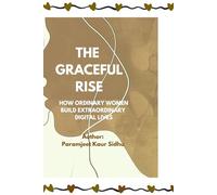 THE GRACEFUL RISE: How Ordinary Women Build Extraordinary Digital Lives