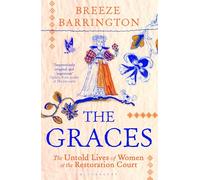 The Graces: The Untold Lives of Women at the Restoration Court