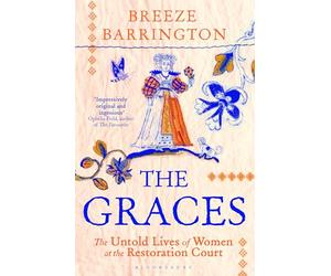 The Graces: The Untold Lives of Women at the Restoration Court