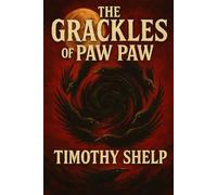 The Grackles of Paw Paw: A Rural Gothic Tale of Memory Ash and Wings