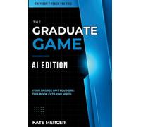 The Graduate Game: AI Edition: Your Degree Got You Here. This Book Gets You Hired: 2 (They Don't Teach You This)