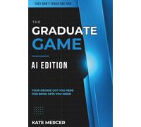 The Graduate Game: AI Edition: Your Degree Got You Here. This Book Gets You Hired: 2 (They Don't Teach You This)